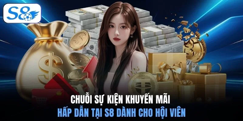 Chuỗi sự kiện khuyến mãi hấp dẫn tại S8 dành cho hội viên