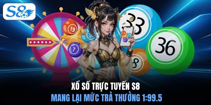 Xổ số trực tuyến S8 mang lại mức trả thưởng 1:99.5
